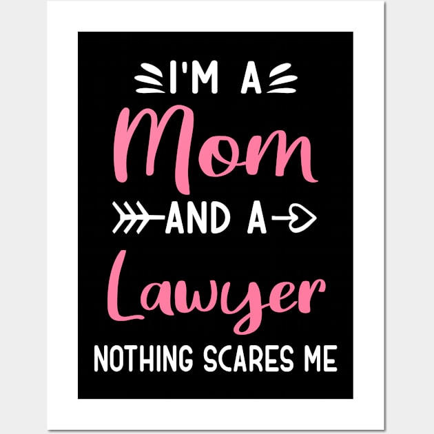 I'm A Mom And A Lawyer Nothing Scares Me Wall Art by TeeDesignsWorks